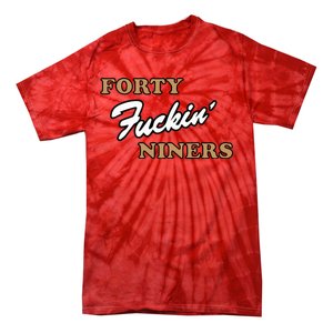 Forty Fuckin Niners Tie-Dye T-Shirt