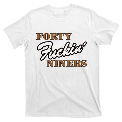 Forty Fuckin Niners T-Shirt