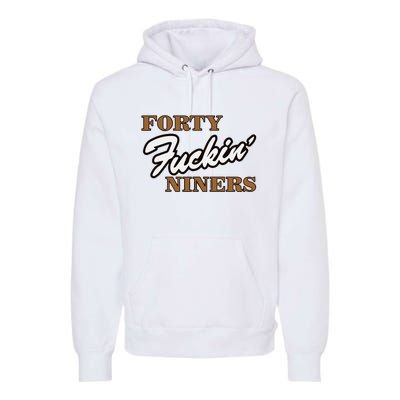 Forty Fuckin Niners Premium Hoodie