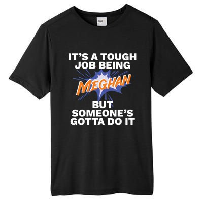 Funny First Name Is Meghan Tough Job Being Meghan Meaningful Gift Tall Fusion ChromaSoft Performance T-Shirt