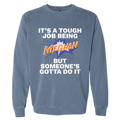 Funny First Name Is Meghan Tough Job Being Meghan Meaningful Gift Garment-Dyed Sweatshirt