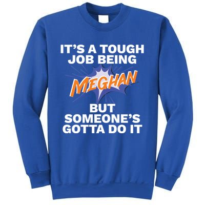 Funny First Name Is Meghan Tough Job Being Meghan Meaningful Gift Sweatshirt