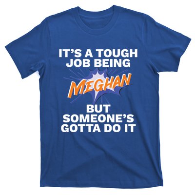 Funny First Name Is Meghan Tough Job Being Meghan Meaningful Gift T-Shirt