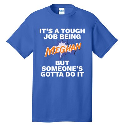 Funny First Name Is Meghan Tough Job Being Meghan Meaningful Gift Tall T-Shirt