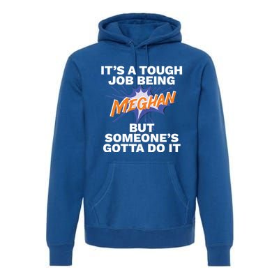 Funny First Name Is Meghan Tough Job Being Meghan Meaningful Gift Premium Hoodie