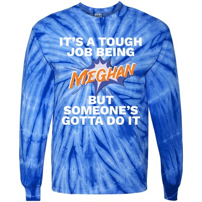 Funny First Name Is Meghan Tough Job Being Meghan Meaningful Gift Tie-Dye Long Sleeve Shirt