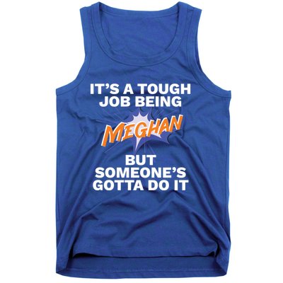 Funny First Name Is Meghan Tough Job Being Meghan Meaningful Gift Tank Top