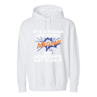 Funny First Name Is Meghan Tough Job Being Meghan Meaningful Gift Garment-Dyed Fleece Hoodie