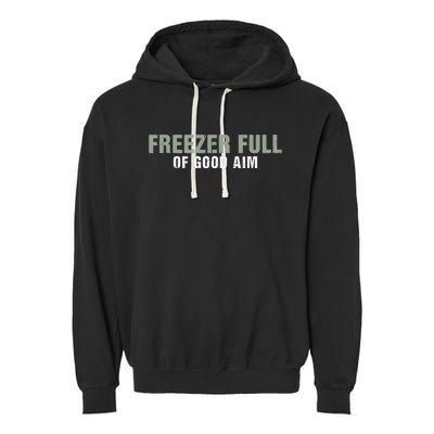 Freezer Full Of Good Aim Funny Saying Garment-Dyed Fleece Hoodie