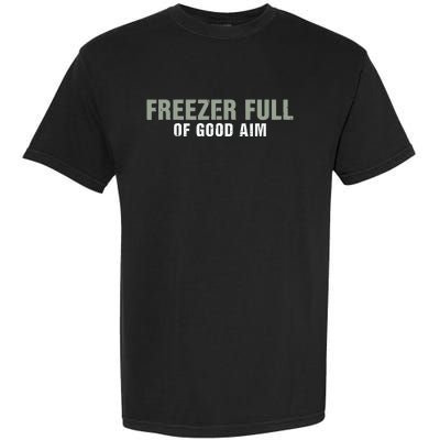 Freezer Full Of Good Aim Funny Saying Garment-Dyed Heavyweight T-Shirt