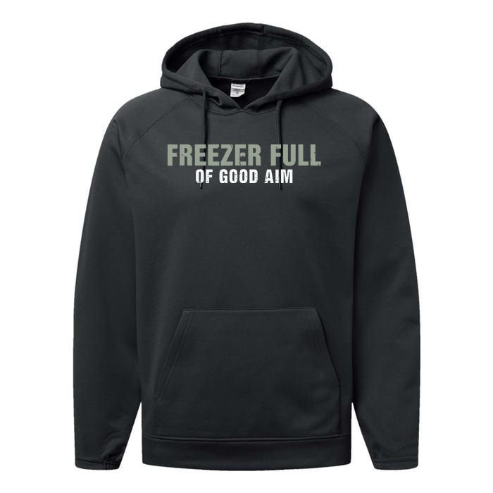 Freezer Full Of Good Aim Funny Saying Performance Fleece Hoodie