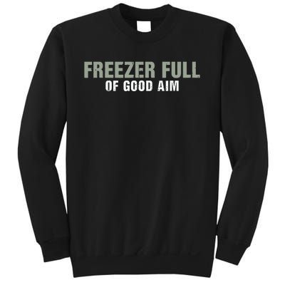 Freezer Full Of Good Aim Funny Saying Sweatshirt