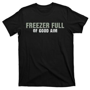 Freezer Full Of Good Aim Funny Saying T-Shirt