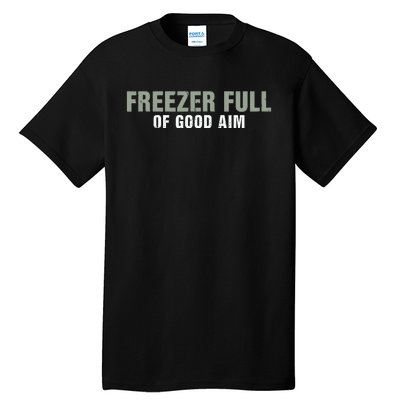 Freezer Full Of Good Aim Funny Saying Tall T-Shirt