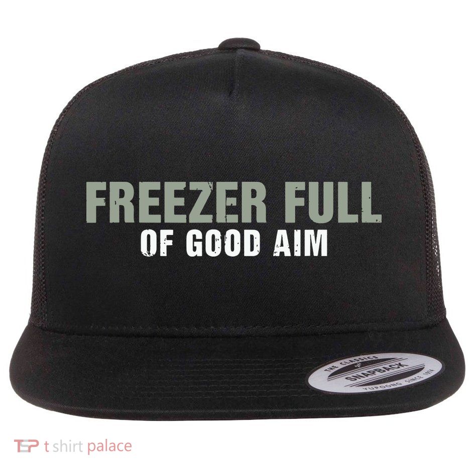 Freezer Full Of Good Aim Funny Saying Flat Bill Trucker Hat