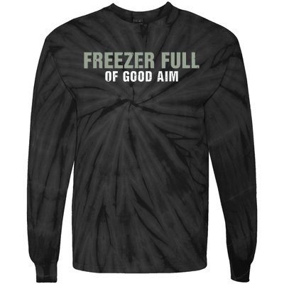 Freezer Full Of Good Aim Funny Saying Tie-Dye Long Sleeve Shirt