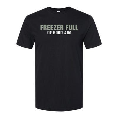 Freezer Full Of Good Aim Funny Saying Softstyle CVC T-Shirt