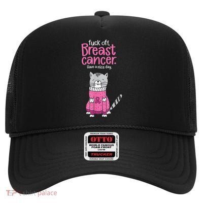 Funny Fuck Off Breast Cancer Have A Nice Day Cat High Crown Mesh Back Trucker Hat