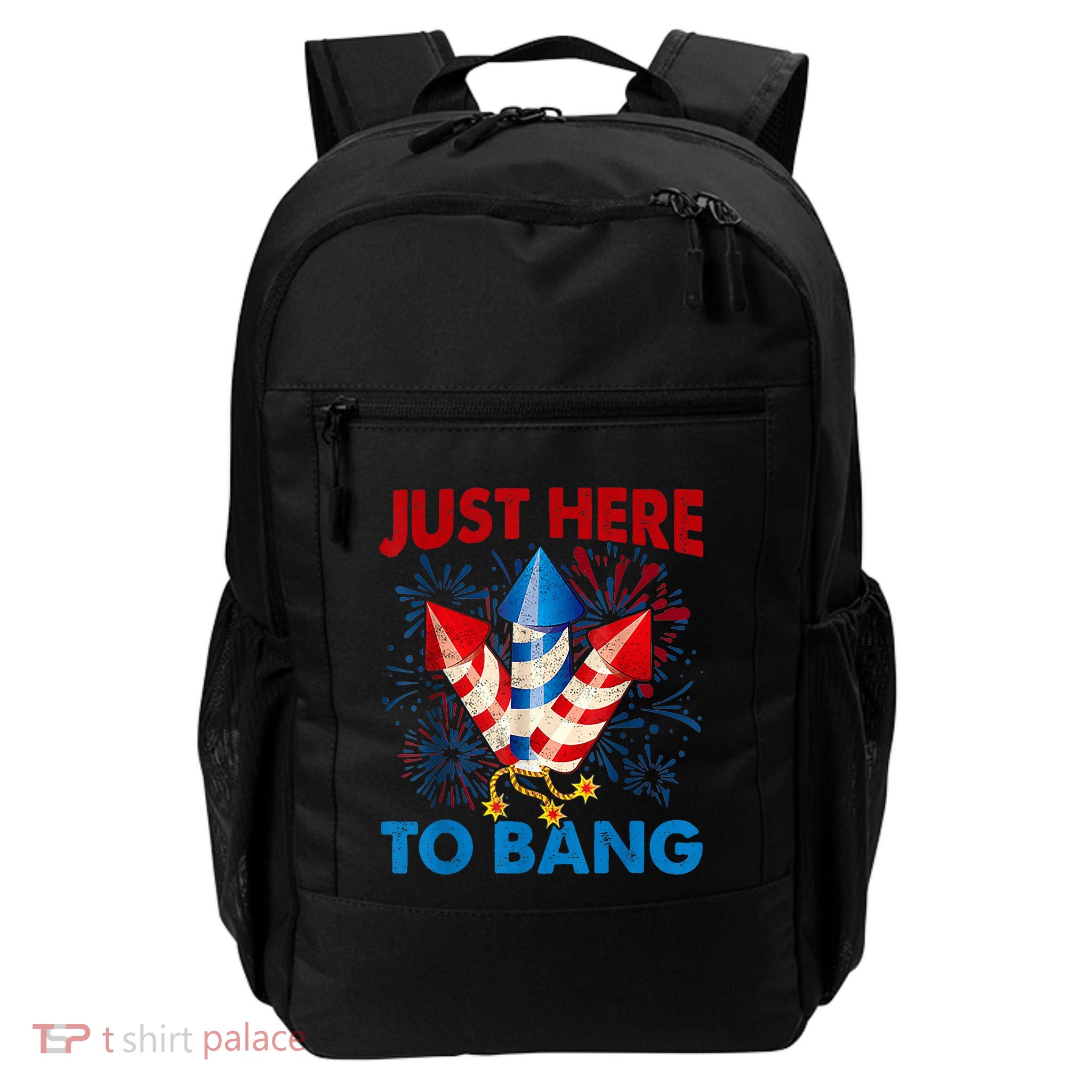 Funny Fourth Of July 4th Of July Just Here To Bang Fireworks Backpack