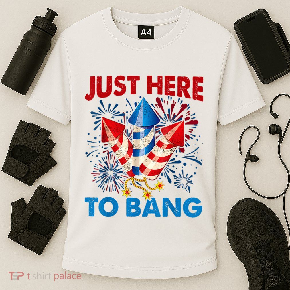 Funny Fourth Of July 4th Of July Just Here To Bang Fireworks Performance Shirt