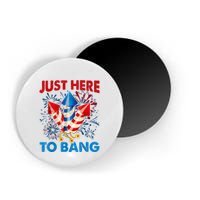 Funny Fourth Of July 4th Of July Just Here To Bang Fireworks Magnet