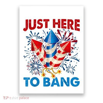 Funny Fourth Of July 4th Of July Just Here To Bang Fireworks Poster