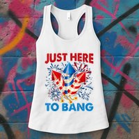 Funny Fourth Of July 4th Of July Just Here To Bang Fireworks Womens Tank Top