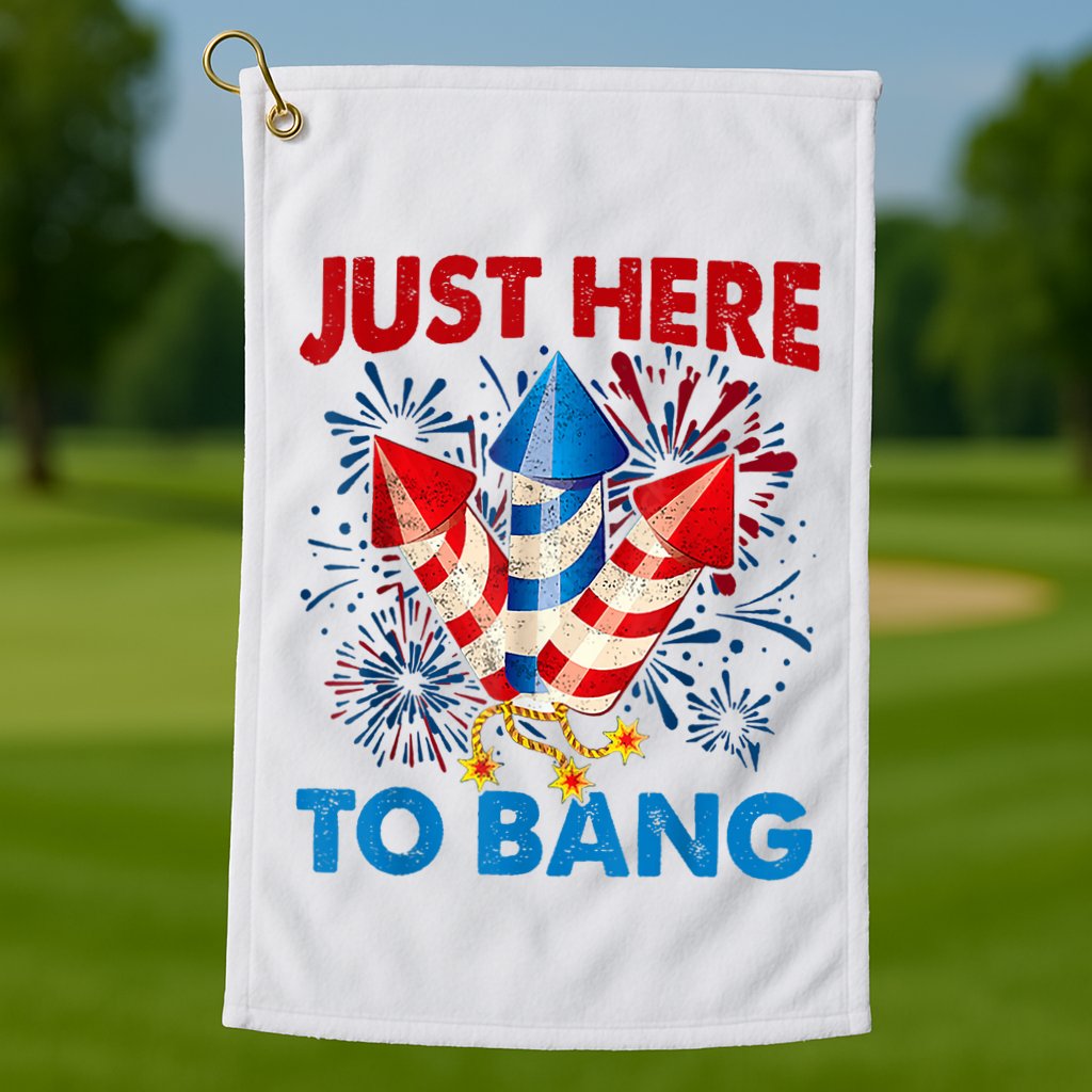 Funny Fourth Of July 4th Of July Just Here To Bang Fireworks Golf Towel