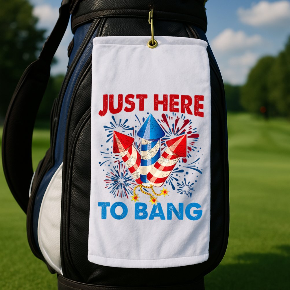 Funny Fourth Of July 4th Of July Just Here To Bang Fireworks Golf Towel