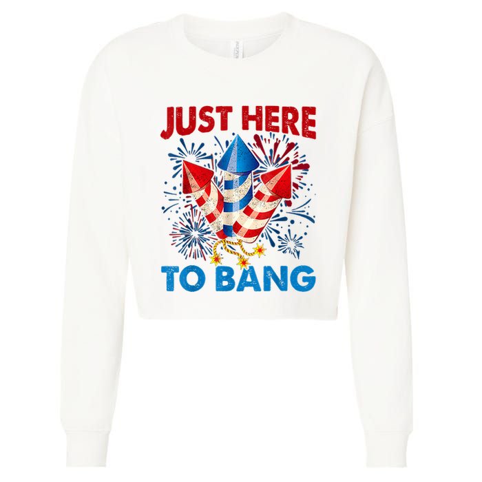 Funny Fourth Of July 4th Of July Just Here To Bang Fireworks Cropped Pullover Crew