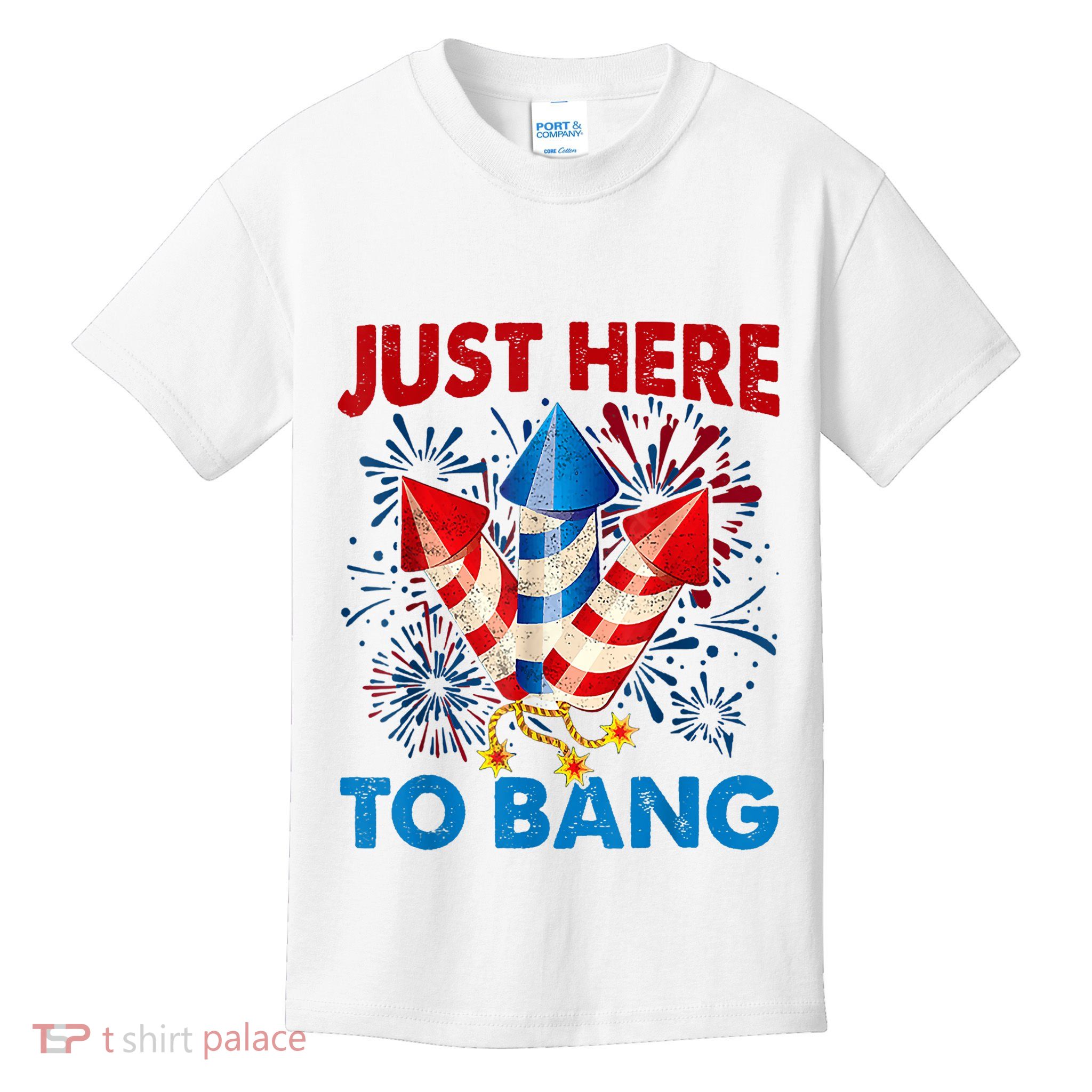 Funny Fourth Of July 4th Of July Just Here To Bang Fireworks Kids T-Shirt