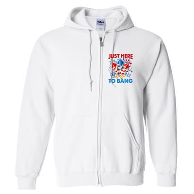 Funny Fourth Of July 4th Of July Just Here To Bang Fireworks Full Zip Hoodie