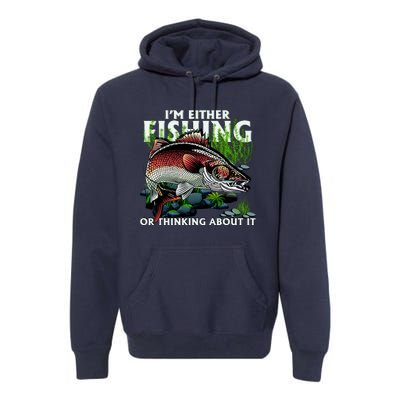 Funny Fishing Or Thinking About It Premium Hoodie