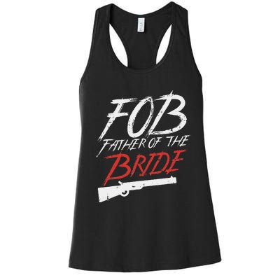 Fob Father Of Bride Shotgun Wedding Party Rehearsal Dinner Women's Racerback Tank