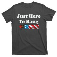 Funny Fourth Of July 4th Of July Im Just Here To Bang T-Shirt