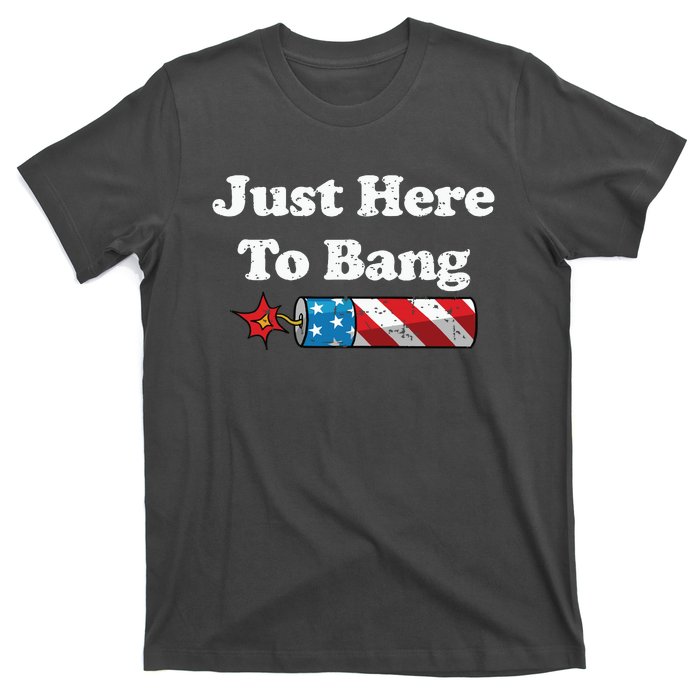 Funny Fourth Of July 4th Of July Im Just Here To Bang T-Shirt