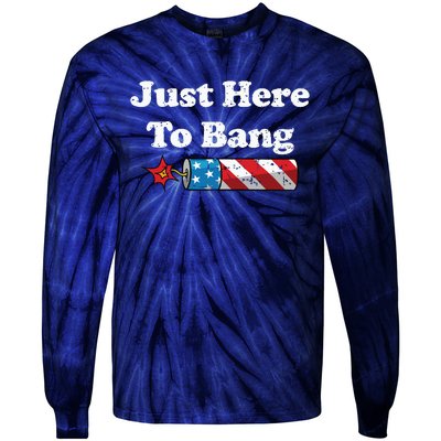 Funny Fourth Of July 4th Of July Im Just Here To Bang Tie-Dye Long Sleeve Shirt