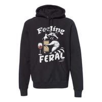 Feeling Feral Opossum Raccoon And Wine Feral Girl Summer Premium Hoodie