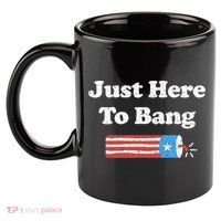 Funny Fourth Of July 4th Of July I'm Just Here To Bang 11oz C Handle Ceramic Mug
