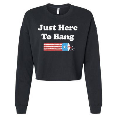 Funny Fourth Of July 4th Of July I'm Just Here To Bang Cropped Pullover Crew