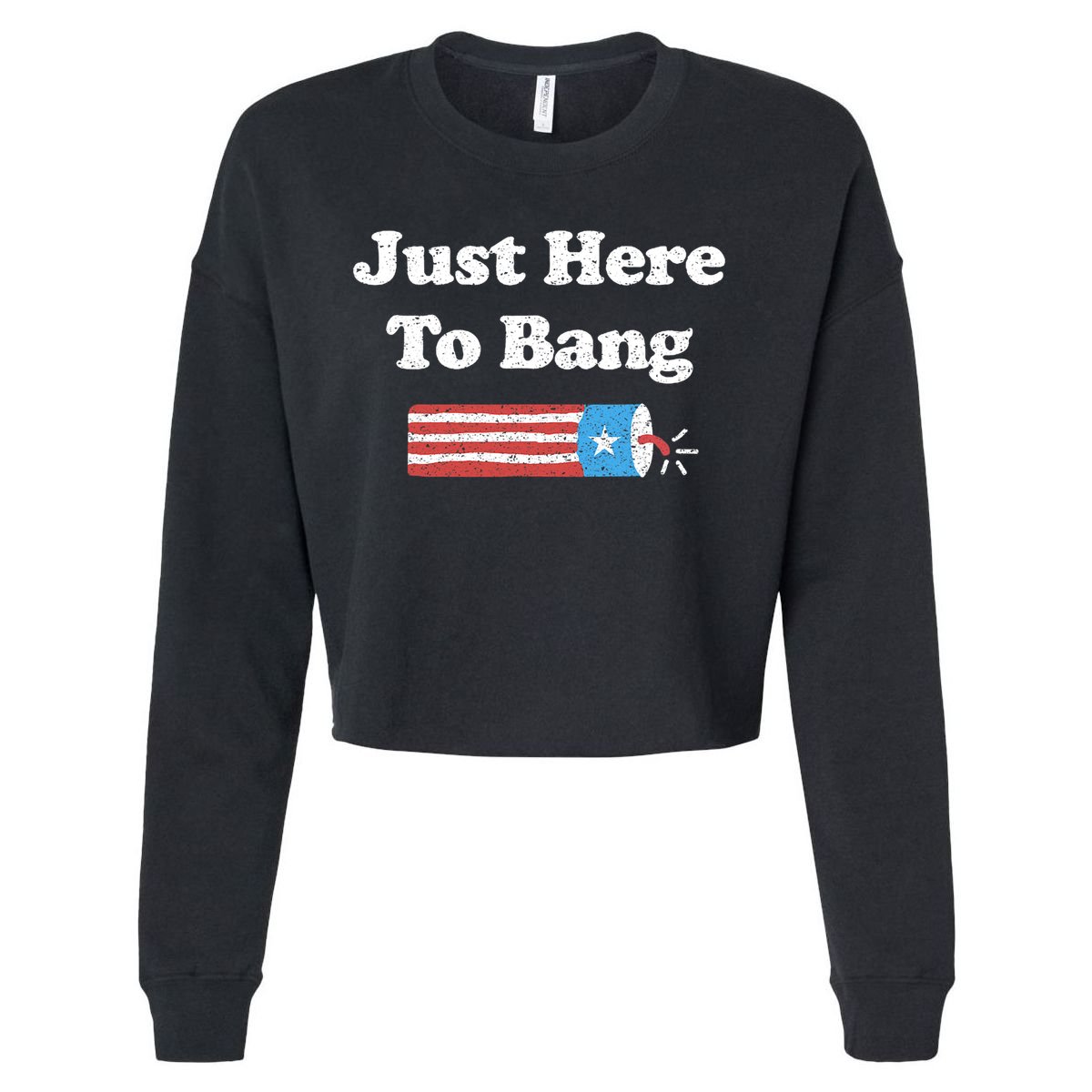 Funny Fourth Of July 4th Of July I'm Just Here To Bang Cropped Pullover Crew