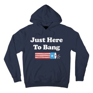 Funny Fourth Of July 4th Of July I'm Just Here To Bang Hoodie