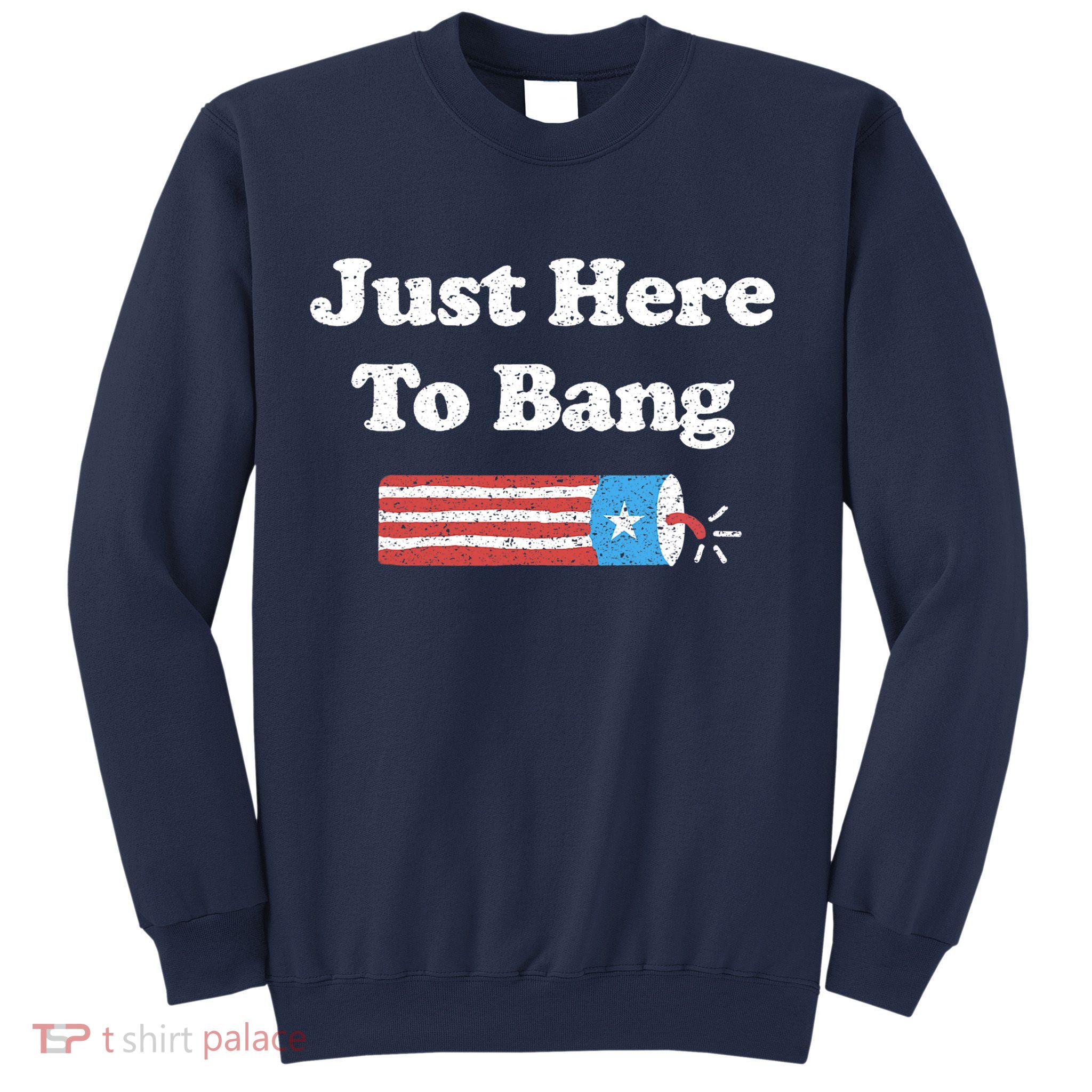 Funny Fourth Of July 4th Of July I'm Just Here To Bang Sweatshirt