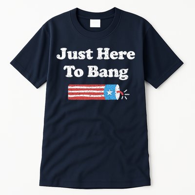Funny Fourth Of July 4th Of July I'm Just Here To Bang Tall T-Shirt