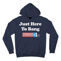 Funny Fourth Of July 4th Of July I'm Just Here To Bang Tall Hoodie