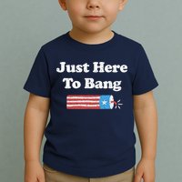 Funny Fourth Of July 4th Of July I'm Just Here To Bang Toddler T-Shirt
