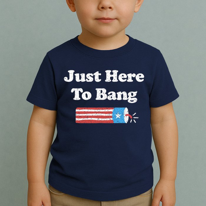 Funny Fourth Of July 4th Of July I'm Just Here To Bang Toddler T-Shirt