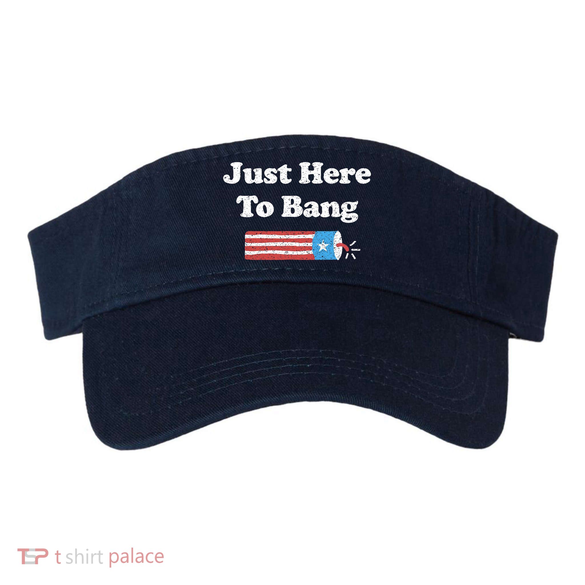 Funny Fourth Of July 4th Of July I'm Just Here To Bang Visor