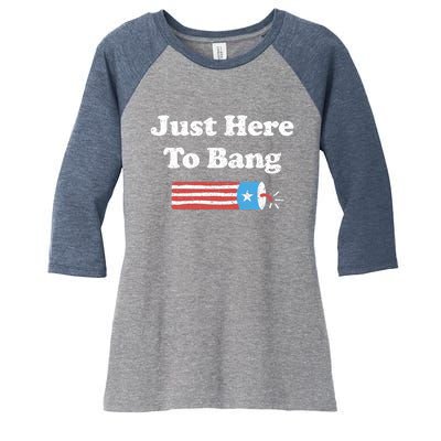 Funny Fourth Of July 4th Of July I'm Just Here To Bang Women's Tri-Blend 3/4-Sleeve Raglan Shirt