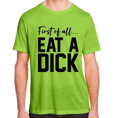 Funny First Of All Eat A Dick Funny Sarcasm Gift Adult ChromaSoft Performance T-Shirt